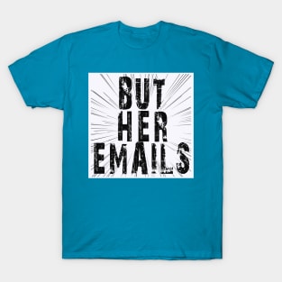 But Her Emails T-Shirt